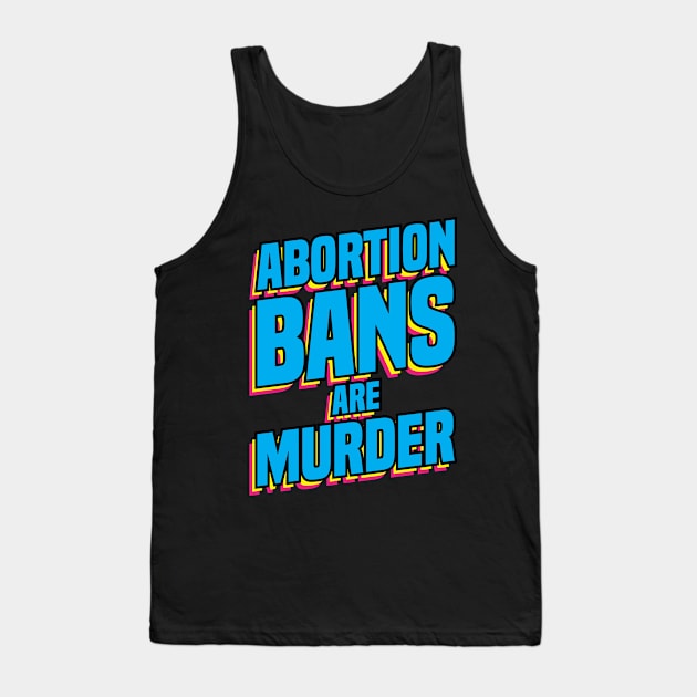 Pro abortion Abortion Bans Murder preganancy proabortion antiabortion tee shirt hoodie case Tank Top by nelsoncancio